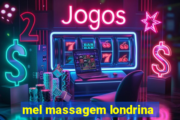 mel massagem londrina